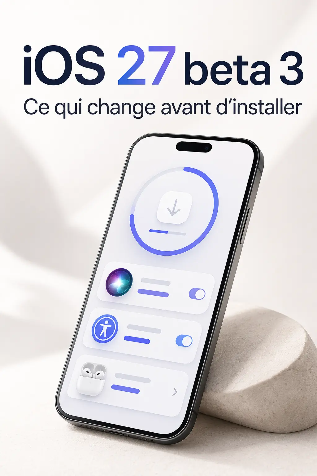 iOS 27 beta 3 : nouveautés et conseils avant installation